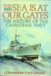 The Sea is at Our Gates: The History of the Canadian Navy